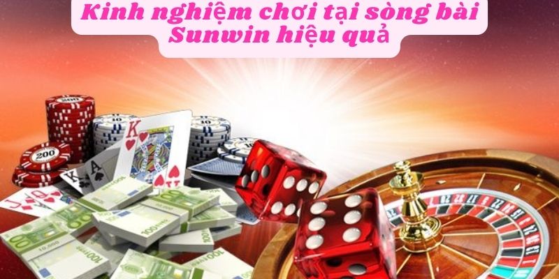 Kinh nghiệm chơi sòng bài Sunwin hiệu quả