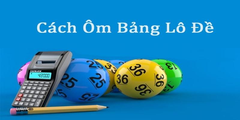 Các cách ôm bảng lô đề giúp bạn nhanh giàu